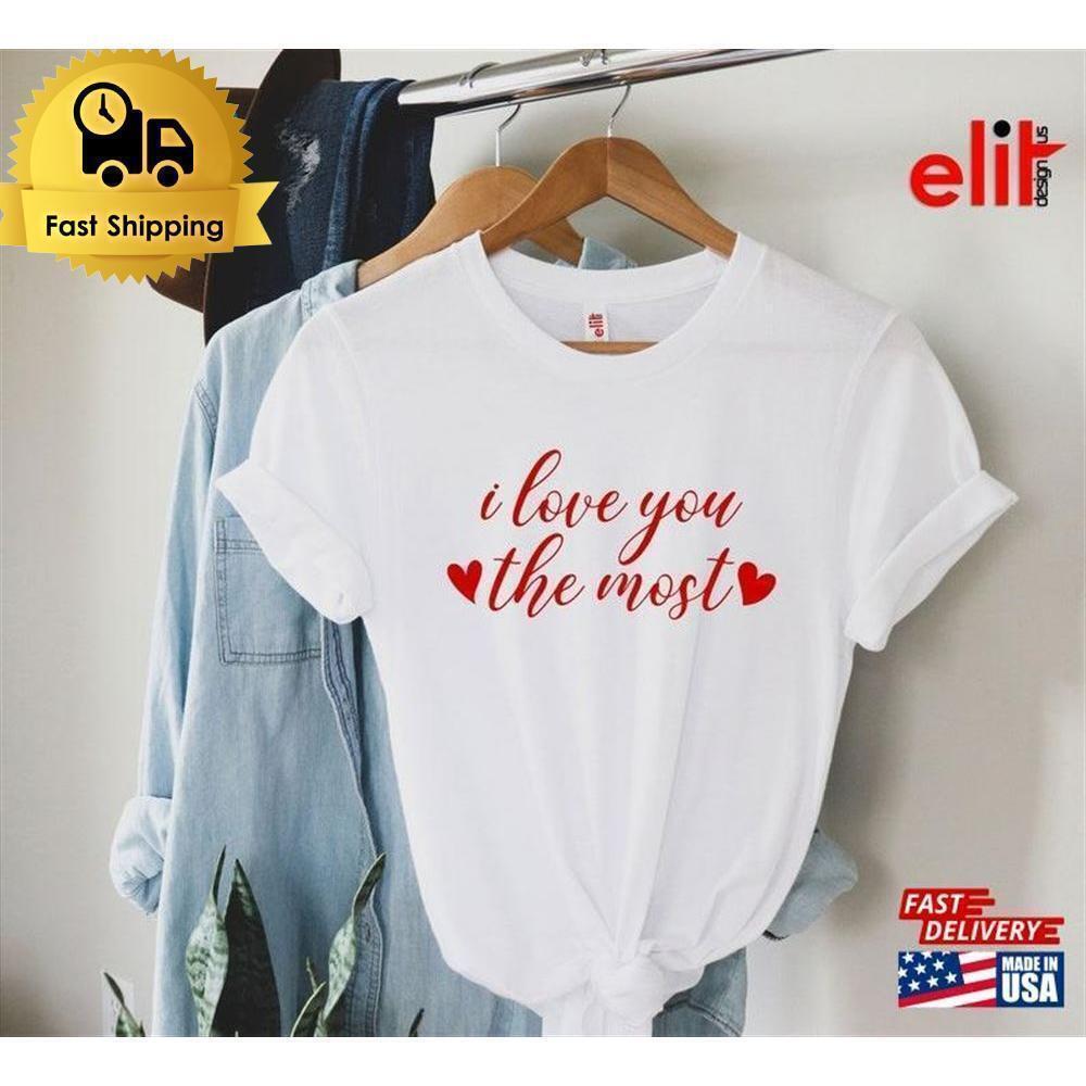 I Love You The Most Valentines Day Graphic Unisex T-Shirt